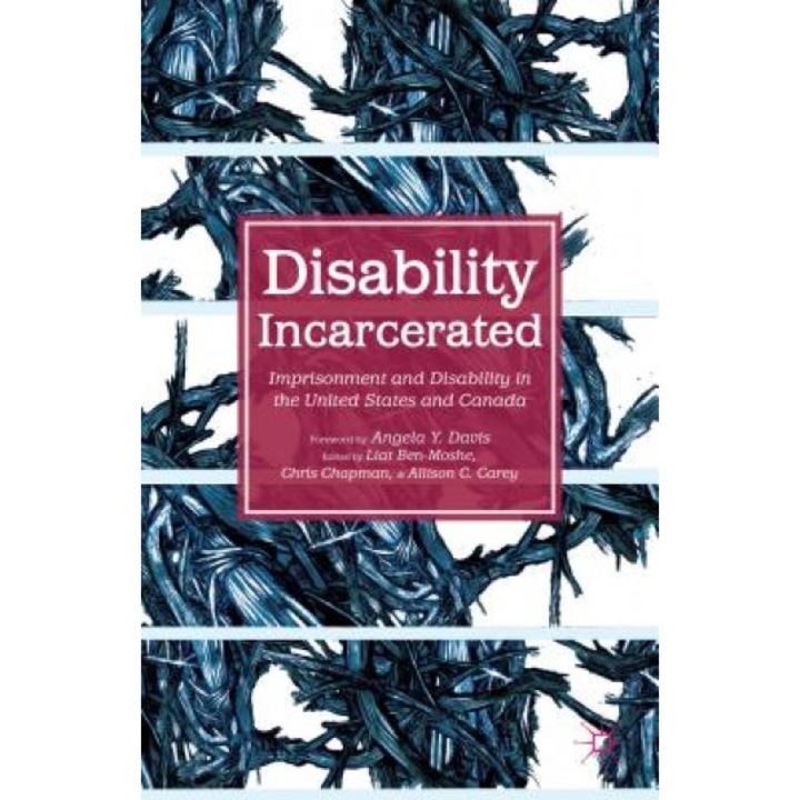 Disability Incarcerated: Imprisonment and Disability in the United States and Canada, Liat Ben-Moshe (Editor)
