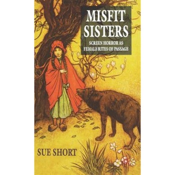 Misfit Sisters: Screen Horror as Female Rites of Passage, Sue Short (Author) Misfit Sisters: Screen Horror as Female Rites of Passage, Sue Short (Author)