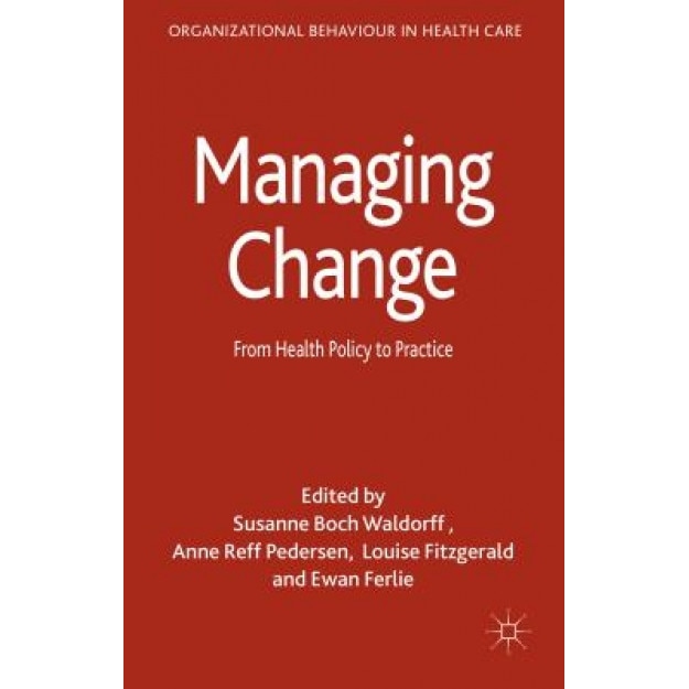 Managing Change: From Health Policy to Practice - Susanne Boch Waldorff (Editor)