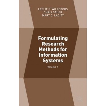 Formulating Research Methods for Information Systems: Volume 1, Leslie P., Professor Willcocks (Editor) Formulating Research Methods for Information Systems: Volume 1, Leslie P., Professor Willcocks (Editor)