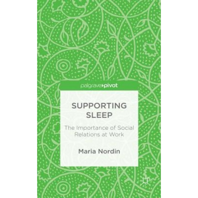 Supporting Sleep: The Importance of Social Relations at Work, Maria Nordin (Author)