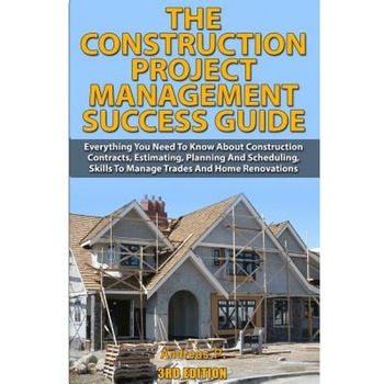 The Construction Project Management Success Guide: Everything You Need to Know about Construction Contracts, Estimating, Planning and Scheduling, Skil, Andreas P (Author) The Construction Project Management Success Guide: Everything You Need to Know about Construction Contracts, Estimating, Planning and Scheduling, Skil, Andreas P (Author)