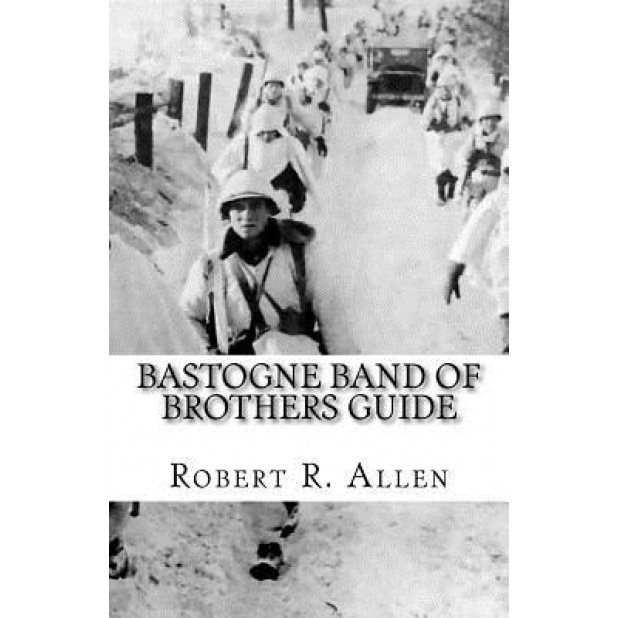 Bastogne Band of Brothers Guide, Robert Allen (Author)