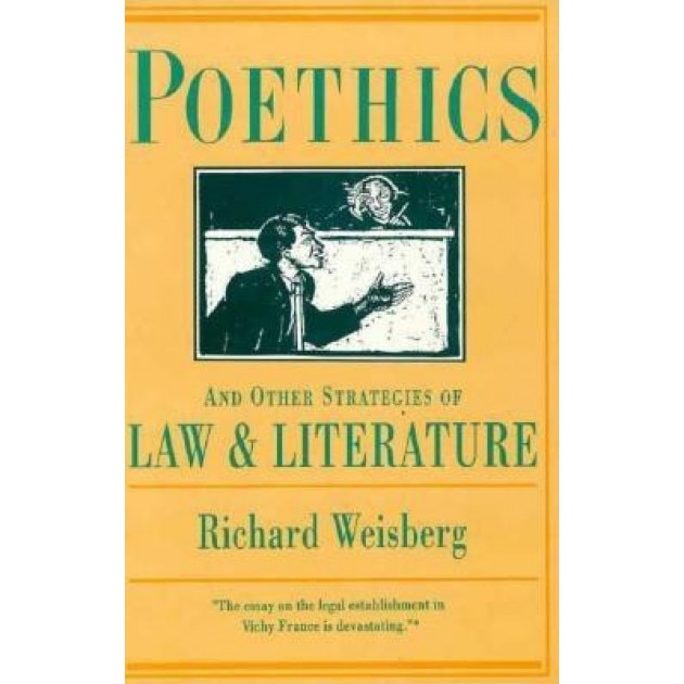 Poethics and Other Strategies of Law and Literature, Richard H. Weisberg (Author)