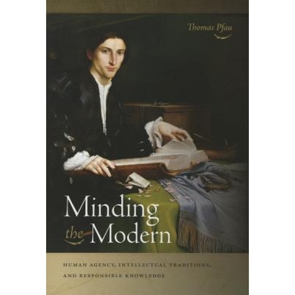 Minding the Modern: Human Agency, Thomas Pfau (Author)