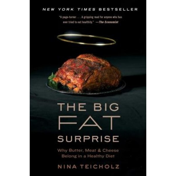 The Big Fat Surprise: Why Butter, Meat and Cheese Belong in a Healthy Diet, Nina Teicholz (Author)