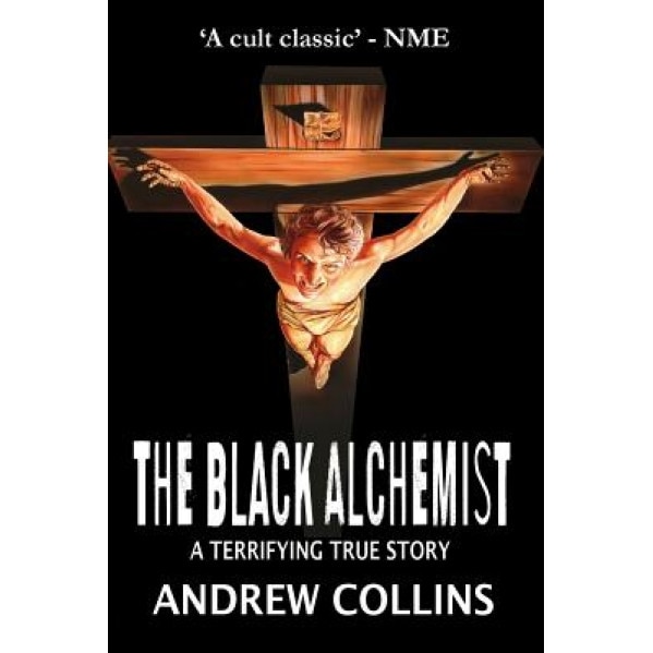 The Black Alchemist: A Terrifying True Story - Andrew Collins (Author)