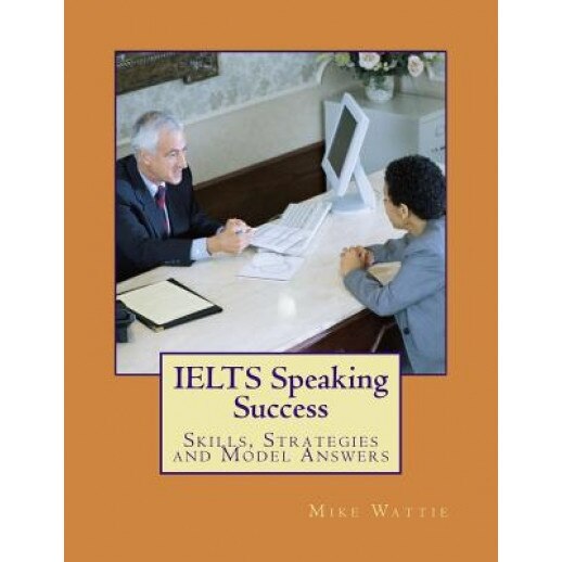 Ielts Speaking Success: Skills, Strategies and Model Answers, Mike Wattie (Author)