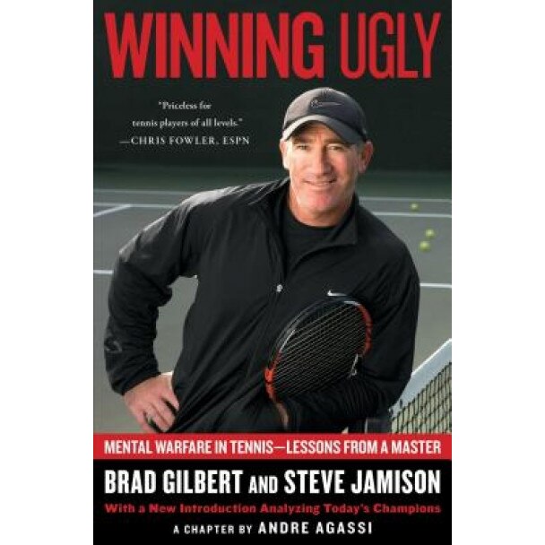 Winning Ugly: Mental Warfare in Tennis--Lessons from a Master, Steve Jamison, Brad Gilbert