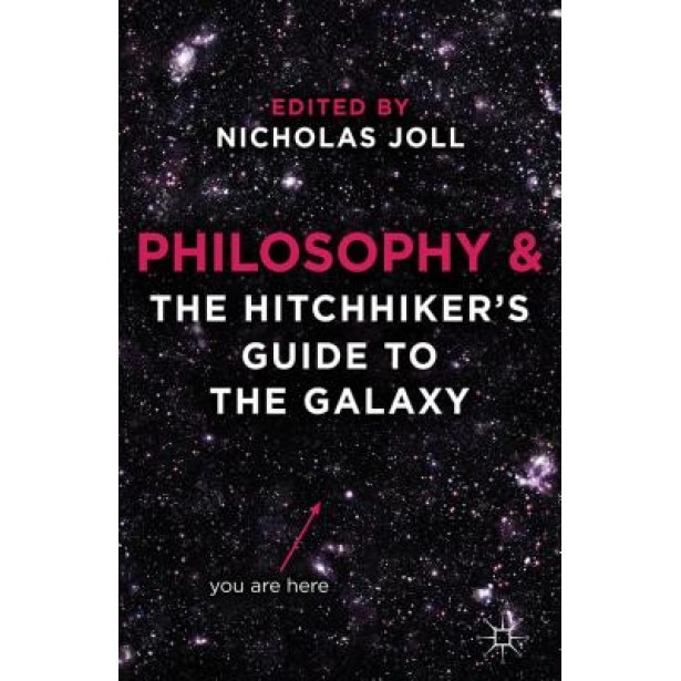 Philosophy and the Hitchhiker's Guide to the Galaxy, Nicholas Joll (Editor)