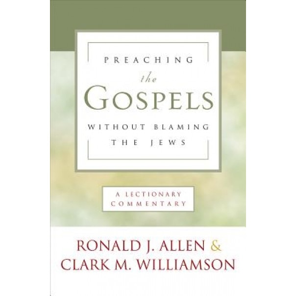 Preaching the Gospels Without Blaming the Jews, Ronald Allen (Author)