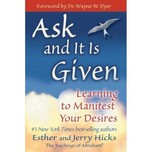 Ask and It Is Given: Learning to Manifest Your Desires - Esther Hicks, Jerry Hicks