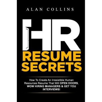 HR Resume Secrets: How to Create an Irresistible Human Resources Resume That Will Open Doors, Wow Hiring Managers & Get You Interviews! - Alan Collins (Author) HR Resume Secrets: How to Create an Irresistible Human Resources Resume That Will Open Doors, Wow Hiring Managers & Get You Interviews! - Alan Collins (Author)