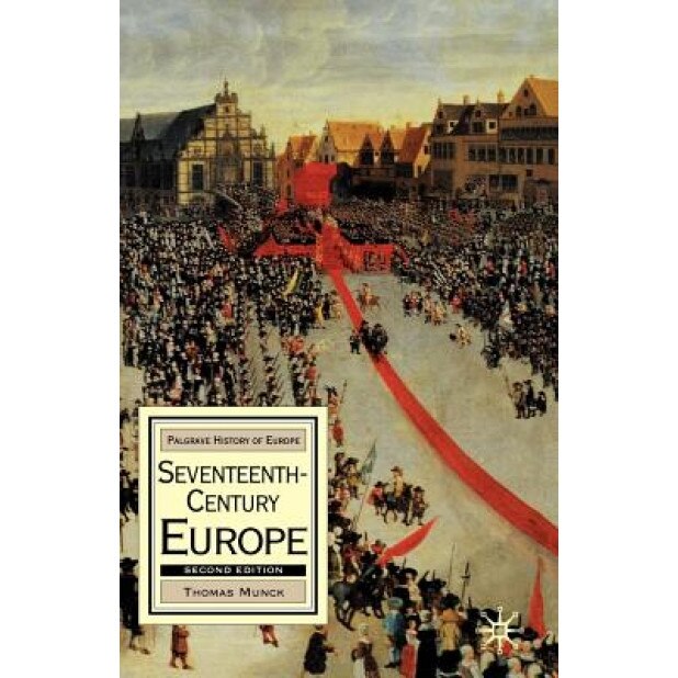 Seventeenth-Century Europe: State, Conflict and the Social Order in Europe, 1598-1700, Thomas Munck (Author)