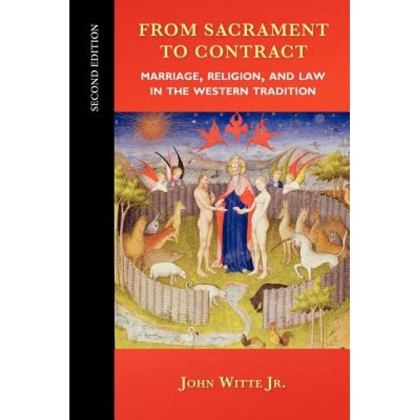 From Sacrament to Contract: Marriage, Religion, and Law in the Western Tradition, John, Jr. Witte (Author)