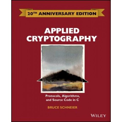 Applied Cryptography: Protocols, Algorithms and Source Code in C - Bruce Schneier (Author)
