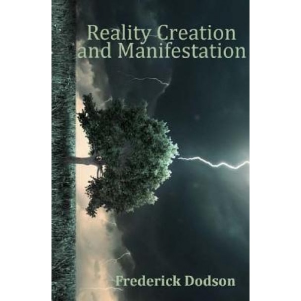 Reality Creation and Manifestation - Frederick Dodson (Author)