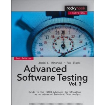 Advanced Software Testing - Vol. 3: Guide to the Istqb Advanced Certification as an Advanced Technical Test Analyst - Rex Black (Author) Advanced Software Testing - Vol. 3: Guide to the Istqb Advanced Certification as an Advanced Technical Test Analyst - Rex Black (Author)