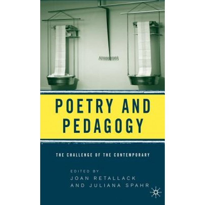 Poetry & Pedagogy: The Challenge of the Contemporary, Joan Retallack (Editor)