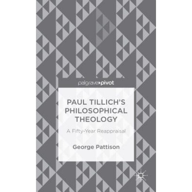Paul Tillich's Philosophical Theology: A Fifty-Year Reappraisal, George Pattison (Author)