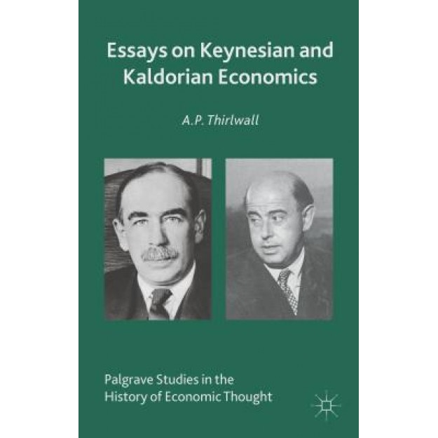 Essays on Keynesian and Kaldorian Economics, A. P. Thirlwall (Author)