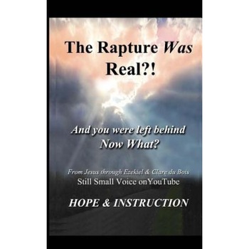 The Rapture Was Real: And You Were Left Behind, Now What, Clare DuBois (Author) The Rapture Was Real: And You Were Left Behind, Now What, Clare DuBois (Author)
