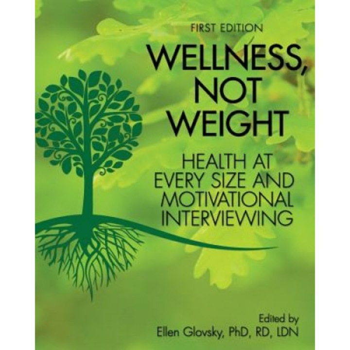 Wellness, Not Weight: Health at Every Size and Motivational Interviewing - Ellen R. Glovsky (Editor)