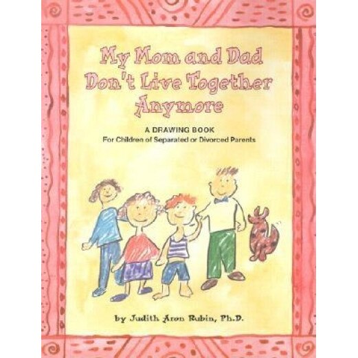 My Mom and Dad Don't Live Together Anymore: A Drawing Book for Children of Separated or Divorced Parents, Judith Rubin