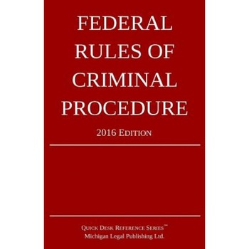Federal Rules of Criminal Procedure; 2016 Edition, Michigan Legal Publishing Ltd (Author) Federal Rules of Criminal Procedure; 2016 Edition, Michigan Legal Publishing Ltd (Author)