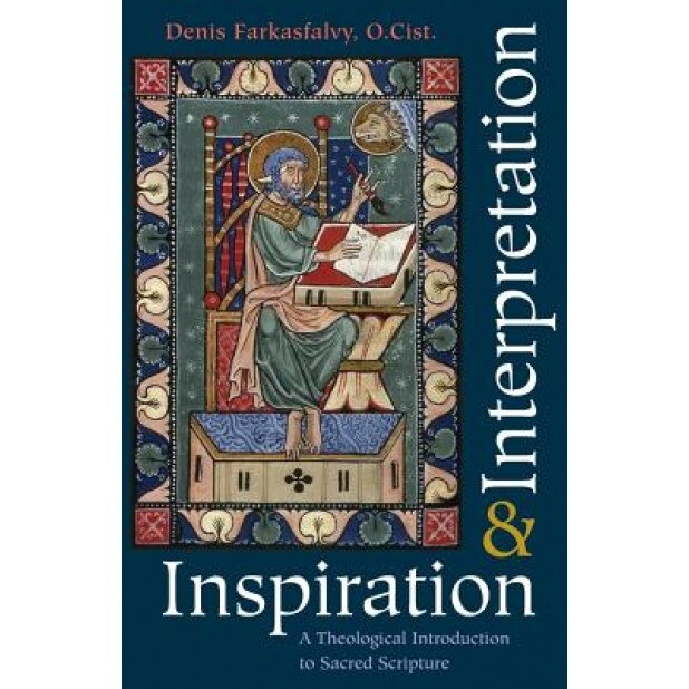 Inspiration & Interpretation: A Theological Introduction to Sacred Scripture, Denis Farkasfalvy (Author)