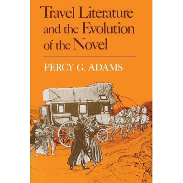 Travel Literature and the Evolution of the Novel, Percy G. Adams (Author)