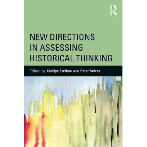 New Directions in Assessing Historical Thinking, Kadriye Ercikan Alper (Editor)