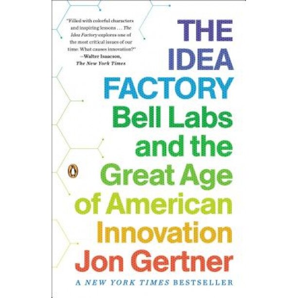 The Idea Factory: Bell Labs and the Great Age of American Innovation, Jon Gertner (Author)