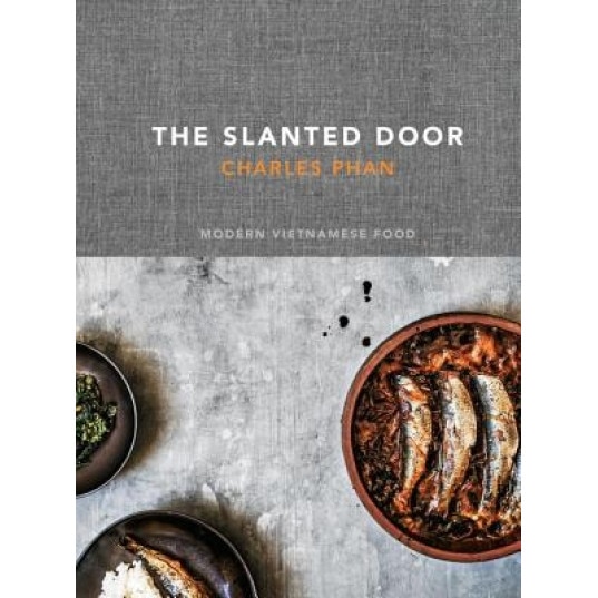 The Slanted Door: Modern Vietnamese Food, Charles Phan (Author)