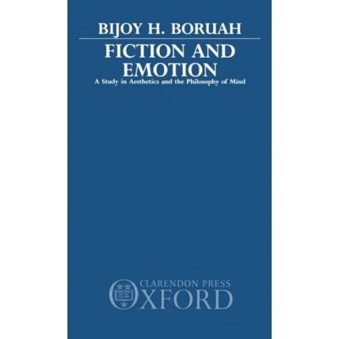 Fiction and Emotion: A Study in Aesthetics and the Philosophy of Mind, Bijoy Boruah (Author)