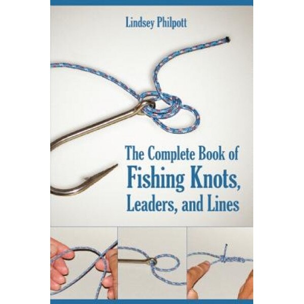 The Complete Book of Fishing Knots, Leaders, and Lines, Lindsey Philpott (Author)