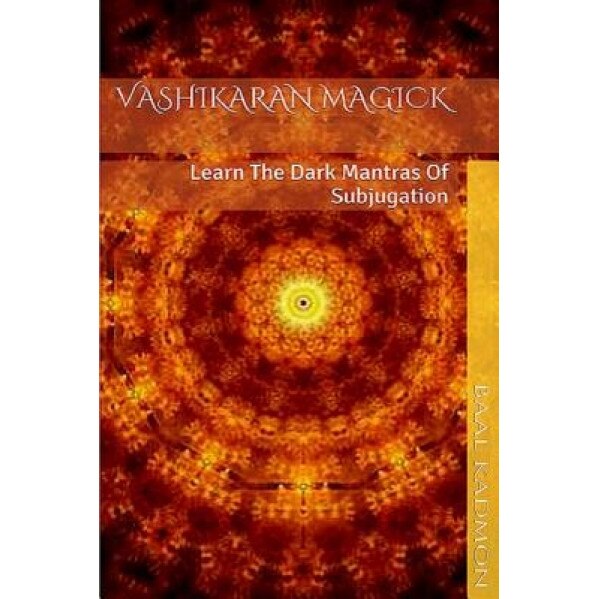 Vashikaran Magick: Learn the Dark Mantras of Subjugation, Baal Kadmon (Author)