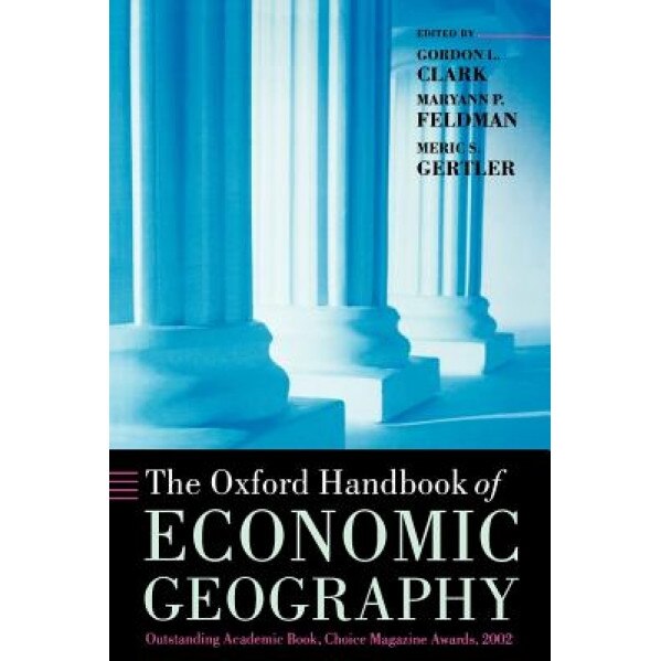 The Oxford Handbook of Economic Geography, Gordon L. Clark (Editor)