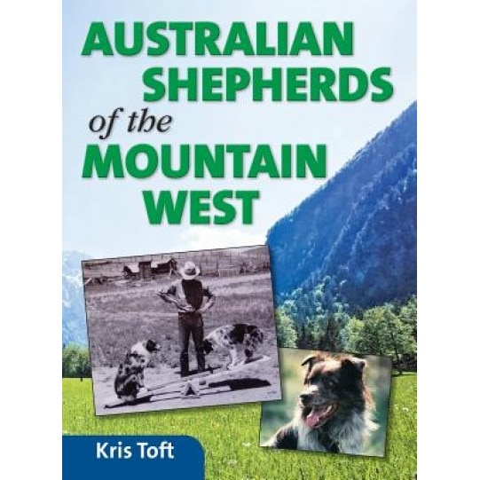 Australian Shepherds of the Mountain West, Kris Toft (Author)