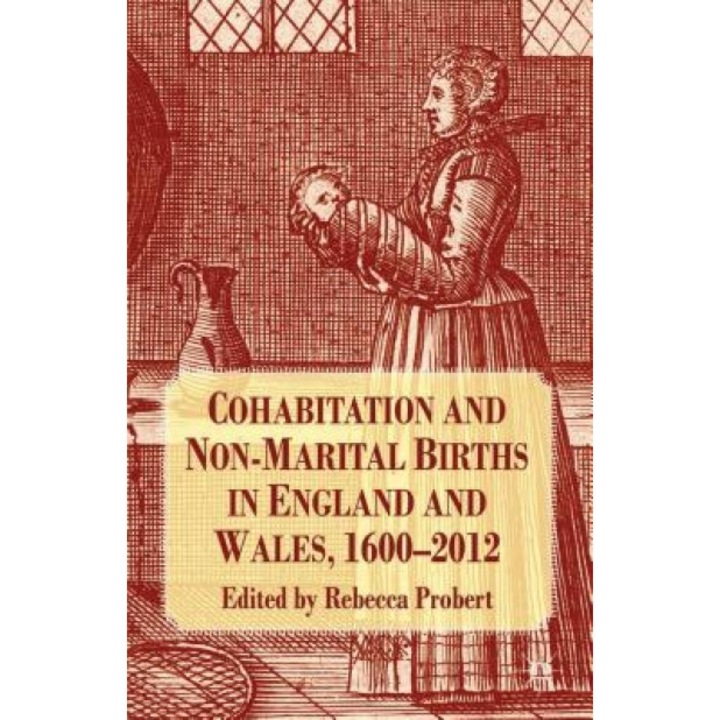 Cohabitation and Non-Marital Births in England and Wales, 1600-2012, Rebecca Probert (Editor)