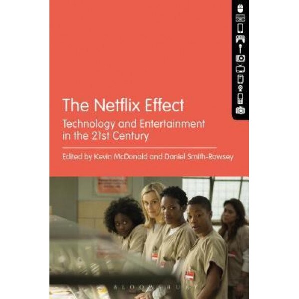 The Netflix Effect: Technology and Entertainment in the 21st Century, Kevin McDonald (Editor)