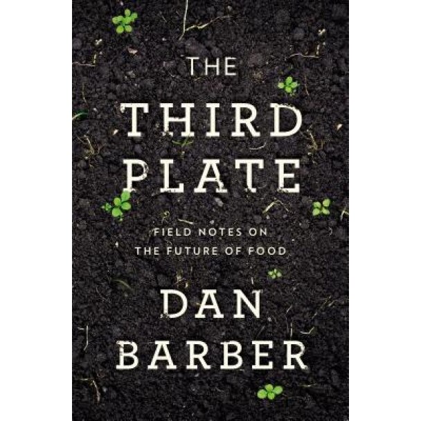 The Third Plate: Field Notes on the Future of Food, Dan Barber (Author)