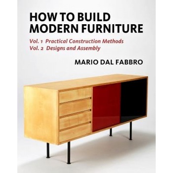 How to Build Modern Furniture: Vol. 1: Practical Construction Methods, Vol. 2: Designs and Assembly, Mario Dal Fabbro (Author) How to Build Modern Furniture: Vol. 1: Practical Construction Methods, Vol. 2: Designs and Assembly, Mario Dal Fabbro (Author)