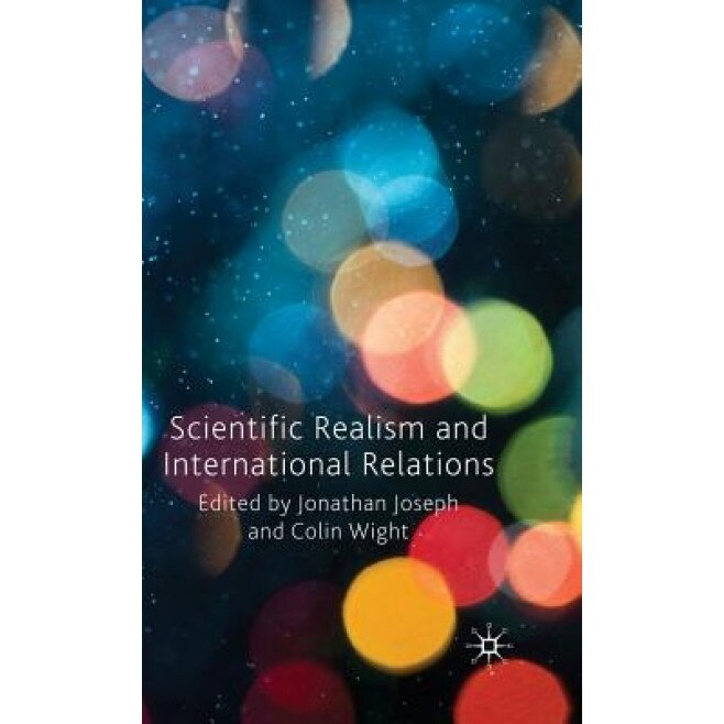 Scientific Realism and International Relations, Jonathan Joseph (Editor)