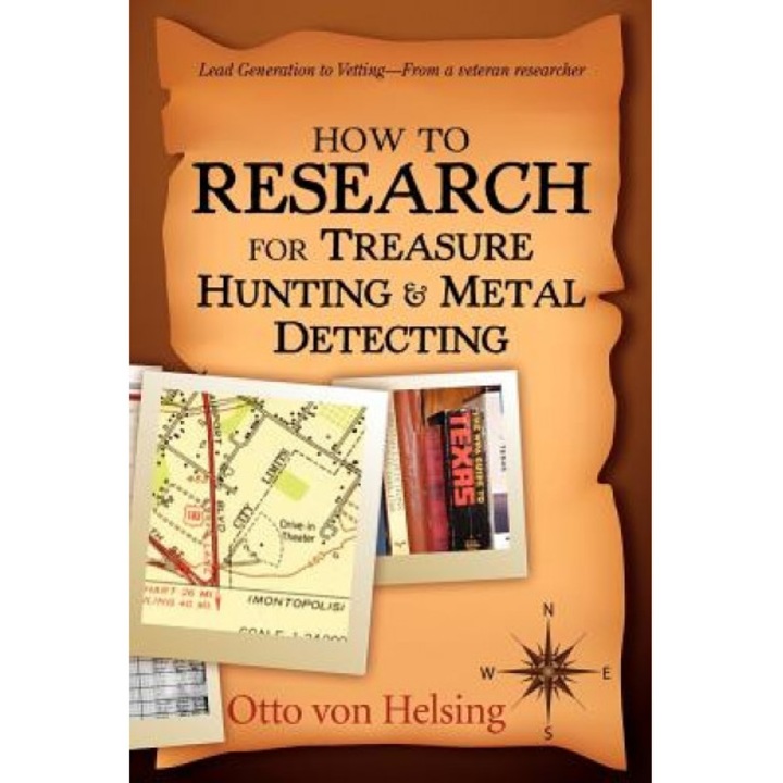 How to Research for Treasure Hunting and Metal Detecting: From Lead Generation to Vetting, Otto Von Helsing (Author)
