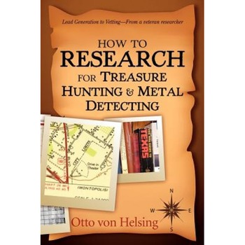 How to Research for Treasure Hunting and Metal Detecting: From Lead Generation to Vetting, Otto Von Helsing (Author) How to Research for Treasure Hunting and Metal Detecting: From Lead Generation to Vetting, Otto Von Helsing (Author)