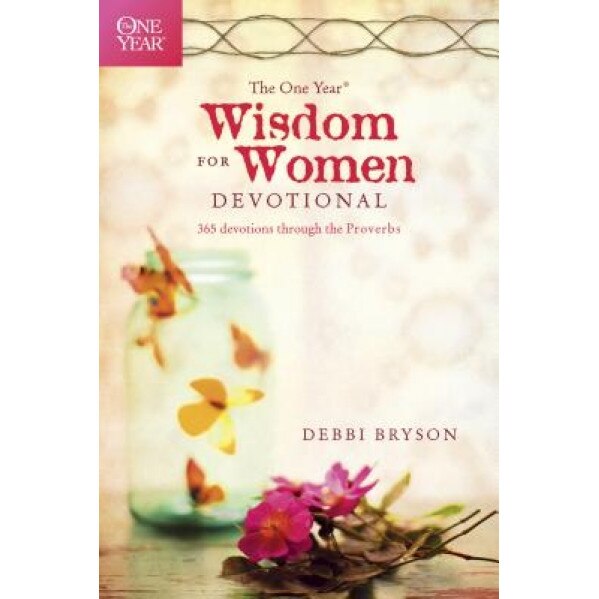 The One Year Wisdom for Women Devotional: 365 Devotions Through the Proverbs, Debbi Bryson (Author)