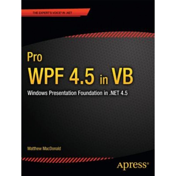 Pro Wpf 4.5 in VB: Windows Presentation Foundation in .Net 4.5, Matthew MacDonald (Author)
