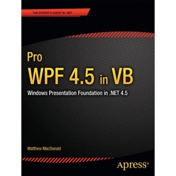 Pro Wpf 4.5 in VB: Windows Presentation Foundation in .Net 4.5, Matthew MacDonald (Author) Pro Wpf 4.5 in VB: Windows Presentation Foundation in .Net 4.5, Matthew MacDonald (Author)