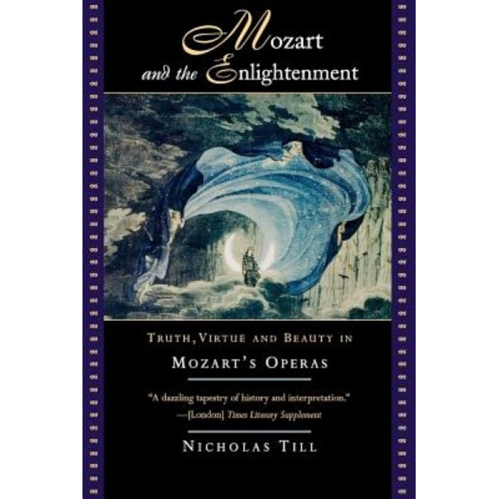 Mozart and the Enlightment: Truth, Virtue and Beauty in Mozart's Operas, Nicholas Till (Author)